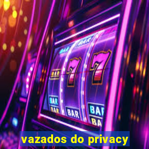 vazados do privacy